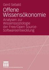 book Offene Wissensökonomie: Analysen zur Wissenssoziologie der Free/Open Source-Softwareentwicklung