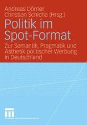 book Politik im Spot-Format: Zur Semantik, Pragmatik und Ästhetik politischer Werbung in Deutschland