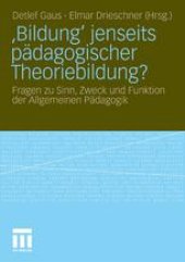 book ‚Bildung‛ jenseits pädagogischer Theoriebildung?: Fragen zu Sinn, Zweck und Funktion der Allgemeinen Pädagogik