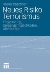 book Neues Risiko Terrorismus: Entgrenzung, Umgangsmöglichkeiten, Alternativen