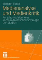 book Medienanalyse und Medienkritik: Forschungsfelder einer konstruktivistischen Soziologie der Medien