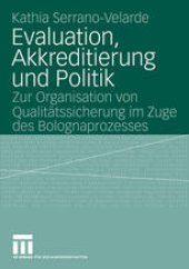 book Evaluation, Akkreditierung und Politik: Zur Organisation von Qualitätssicherung im Zuge des Bolognaprozesses