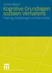 book Kognitive Grundlagen sozialen Verhaltens: Framing, Einstellungen und Rationalität