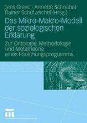 book Das Mikro-Makro-Modell der soziologischen Erklärung: Zur Ontologie, Methodologie und Metatheorie eines Forschungsprogramms