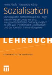 book Sozialisation: Soziologische Antworten auf die Frage, wie wir werden, was wir sind, wie gesellschaftliche Ordnung möglich ist und wie Theorien der Gesellschaft und der Identität ineinanderspielen