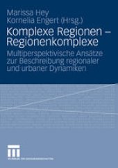 book Komplexe Regionen – Regionenkomplexe: Multiperspektivische Ansätze zur Beschreibung regionaler und urbaner Dynamiken