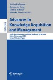 book Advances in Knowledge Acquisition and Management: Pacific Rim Knowledge Acquisition Workshop, PKAW 2006, Guilin, China, August 7-8, 2006, Revised Selected Papers