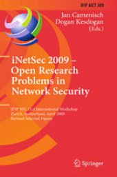 book iNetSec 2009 – Open Research Problems in Network Security: IFIP WG 11.4 International Workshop, Zurich, Switzerland, April 23-24, 2009, Revised Selected Papers