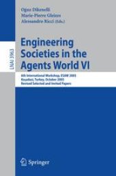book Engineering Societies in the Agents World VI: 6th International Workshop, ESAW 2005, Kuşadasi, Turkey, October 26-28, 2005, Revised Selected and Invited Papers