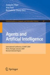 book Agents and Artificial Intelligence: International Conference, ICAART 2009, Porto, Portugal, January 19-21, 2009. Revised Selected Papers