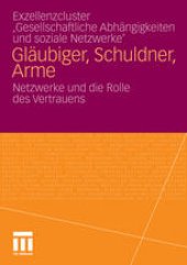 book Exzellenzcluster ‚Gesellschaftliche Abhängigkeiten und soziale Netzwerke’: Gläubiger, Schuldner, Arme: Netzwerke und die Rolle des Vertrauens