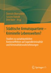 book Städtische Armutsquartiere - Kriminelle Lebenswelten?: Studien zu sozialräumlichen Kontexteffekten auf Jugendkriminalität und Kriminalitätswahrnehmungen