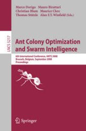 book Ant Colony Optimization and Swarm Intelligence: 6th International Conference, ANTS 2008, Brussels, Belgium, September 22-24, 2008. Proceedings