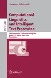 book Computational Linguistics and Intelligent Text Processing: 10th International Conference, CICLing 2009, Mexico City, Mexico, March 1-7, 2009. Proceedings