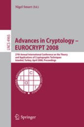 book Advances in Cryptology – EUROCRYPT 2008: 27th Annual International Conference on the Theory and Applications of Cryptographic Techniques, Istanbul, Turkey, April 13-17, 2008. Proceedings