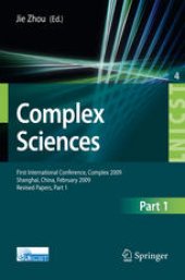 book Complex Sciences: First International Conference, Complex 2009, Shanghai, China, February 23-25, 2009. Revised Papers, Part 1