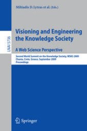 book Visioning and Engineering the Knowledge Society. A Web Science Perspective: Second World Summit on the Knowledge Society, WSKS 2009, Chania, Crete, Greece, September 16-18, 2009. Proceedings