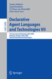 book Declarative Agent Languages and Technologies VII: 7th International Workshop, DALT 2009, Budapest, Hungary, May 11, 2009. Revised Selected and Invited Papers