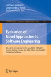 book Evaluation of Novel Approaches to Software Engineering: 3rd and 4th International Conferences, ENASE 2008/2009, Funchal, Madeira, Portugal, May 4-7, 2008 / Milan, Italy, May 9-10, 2009. Revised Selected Papers