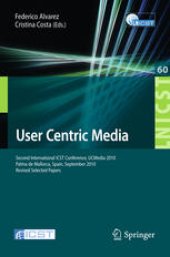 book User Centric Media: Second International ICST Conference, UCMedia 2010, Palma de Mallorca, Spain, September 1-3, 2010. Revised Selected Papers