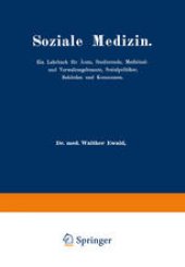 book Soziale Medizin: Ein Lehrbuch für Ärzte, Studierende, Medizinal-und Verwaltungsbeamte, Sozialpolitiker, Behörden und Kommunen Erster Band