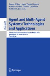 book Agent and Multi-Agent Systems: Technologies and Applications: 5th KES International Conference, KES-AMSTA 2011, Manchester, UK, June 29 – July 1, 2011. Proceedings