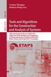 book Tools and Algorithms for the Construction and Analysis of Systems: 18th International Conference, TACAS 2012, Held as Part of the European Joint Conferences on Theory and Practice of Software, ETAPS 2012, Tallinn, Estonia, March 24 – April 1, 2012. Procee