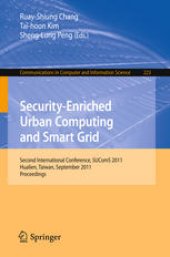 book Security-Enriched Urban Computing and Smart Grid: Second International Conference, SUComS 2011, Hualien, Taiwan, September 21-23, 2011. Proceedings