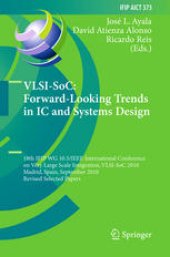 book VLSI-SoC: Forward-Looking Trends in IC and Systems Design: 18th IFIP WG 10.5/IEEE International Conference on Very Large Scale Integration, VLSI-SoC 2010, Madrid, Spain, September 27-29, 2010, Revised Selected Papers