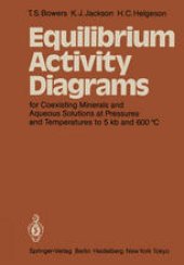 book Equilibrium Activity Diagrams: For Coexisting Minerals and Aqueous Solutions at Pressures and Temperatures to 5 kb and 600 °C