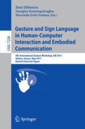 book Gesture and Sign Language in Human-Computer Interaction and Embodied Communication: 9th International Gesture Workshop, GW 2011, Athens, Greece, May 25-27, 2011, Revised Selected Papers