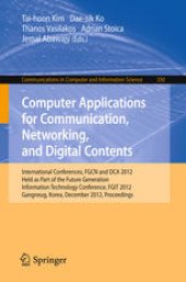 book Computer Applications for Communication, Networking, and Digital Contents: International Conferences, FGCN and DCA 2012, Held as Part of the Future Generation Information Technology Conference, FGIT 2012, Gangneug, Korea, December 16-19, 2012. Proceedings