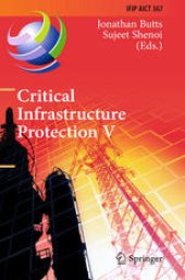 book Critical Infrastructure Protection V: 5th IFIP WG 11.10 International Conference on Critical Infrastructure Protection, ICCIP 2011, Hanover, NH, USA, March 23-25, 2011, Revised Selected Papers