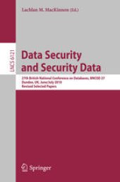 book Data Security and Security Data: 27th British National Conference on Databases, BNCOD 27, Dundee, UK, June 29 - July 1, 2010. Revised Selected Papers
