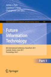 book Future Information Technology: 6th International Conference, FutureTech 2011, Loutraki, Greece, June 28-30, 2011, Proceedings, Part I