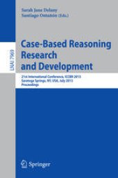 book Case-Based Reasoning Research and Development: 21st International Conference, ICCBR 2013, Saratoga Springs, NY, USA, July 8-11, 2013. Proceedings