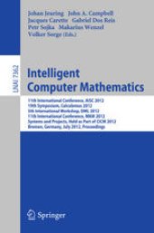 book Intelligent Computer Mathematics: 11th International Conference, AISC 2012, 19th Symposium, Calculemus 2012, 5th International Workshop, DML 2012, 11th International Conference, MKM 2012, Systems and Projects, Held as Part of CICM 2012, Bremen, Germany, J