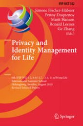 book Privacy and Identity Management for Life: 6th IFIP WG 9.2, 9.6/11.7, 11.4, 11.6/PrimeLife International Summer School, Helsingborg, Sweden, August 2-6, 2010, Revised Selected Papers