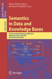 book Semantics in Data and Knowledge Bases: 4th International Workshops, SDKB 2010, Bordeaux, France, July 5, 2010, Revised Selected Papers