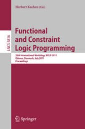 book Functional and Constraint Logic Programming: 20th International Workshop, WFLP 2011, Odense, Denmark, July 19th, Proceedings