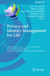 book Privacy and Identity Management for Life: 7th IFIP WG 9.2, 9.6/11.7, 11.4, 11.6/PrimeLife International Summer School, Trento, Italy, September 5-9, 2011, Revised Selected Papers