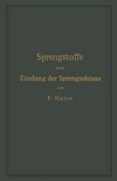 book Sprengstoffe und Zündung der Sprengschüsse, mit besonderer Berücksichtigung der Schlagwetter- und Kohlenstaubgefahr auf Steinkohlengruben