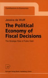 book The Political Economy of Fiscal Decisions: The Strategic Role of Public Debt