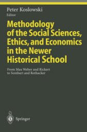 book Methodology of the Social Sciences, Ethics, and Economics in the Newer Historical School: From Max Weber and Rickert to Sombart and Rothacker