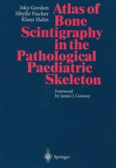 book Atlas of Bone Scintigraphy in the Pathological Paediatric Skeleton: Under the Auspices of the Paediatric Committee of the European Association of Nuclear Medicine