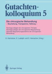 book Gutachtenkolloquium 5:  Die chirurgische Behandlung — Beurteilung, Transparenz, Haftung — Rechtsgrundlagen der chirurgischen Therapie Rechtsgrundlagen der chirurgischen Begutachtung Spezielle Begutachtungsprobleme der chirurgischen Behandlung