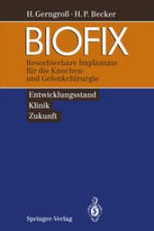 book BIOFIX: Resorbierbare Implantate für die Knochen- und Gelenkchirurgie — Entwicklungsstand, Klinik, Zukunft —