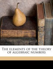 book The Elements of the Theory of Algebraic Numbers