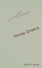 book Noise orders: jazz, improvisation, and architecture