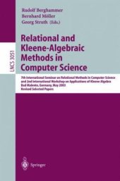 book Relational and Kleene-Algebraic Methods in Computer Science: 7th International Seminar on Relational Methods in Computer Science and 2nd International Workshop on Applications of Kleene Algebra, Bad Malente, Germany, May 12-17, 2003, Revised Selected Pape